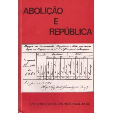 Abolição e República. Acervos do Arquivo Histórico do Rio Grande do Sul