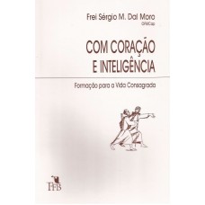 Com coração e inteligência. Formação para a Vida Consagrada