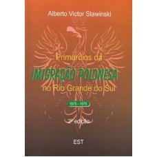 Primórdios da Imigração Polonesa no Rio Grande do Sul: 1875 - 1975